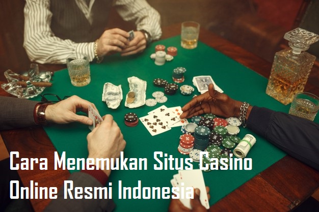 Cara Menemukan Situs Casino Online Resmi Indonesia