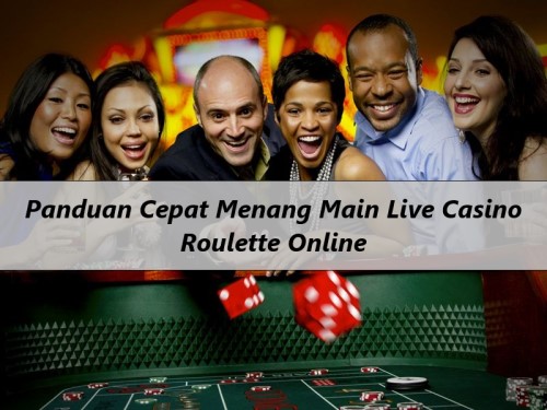 Panduan Cepat Menang Main Live Casino Roulette Online