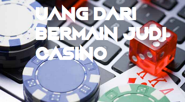 Uang Dari Bermain Judi Casino