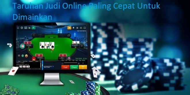 Taruhan Judi Online Paling Cepat Untuk Dimainkan